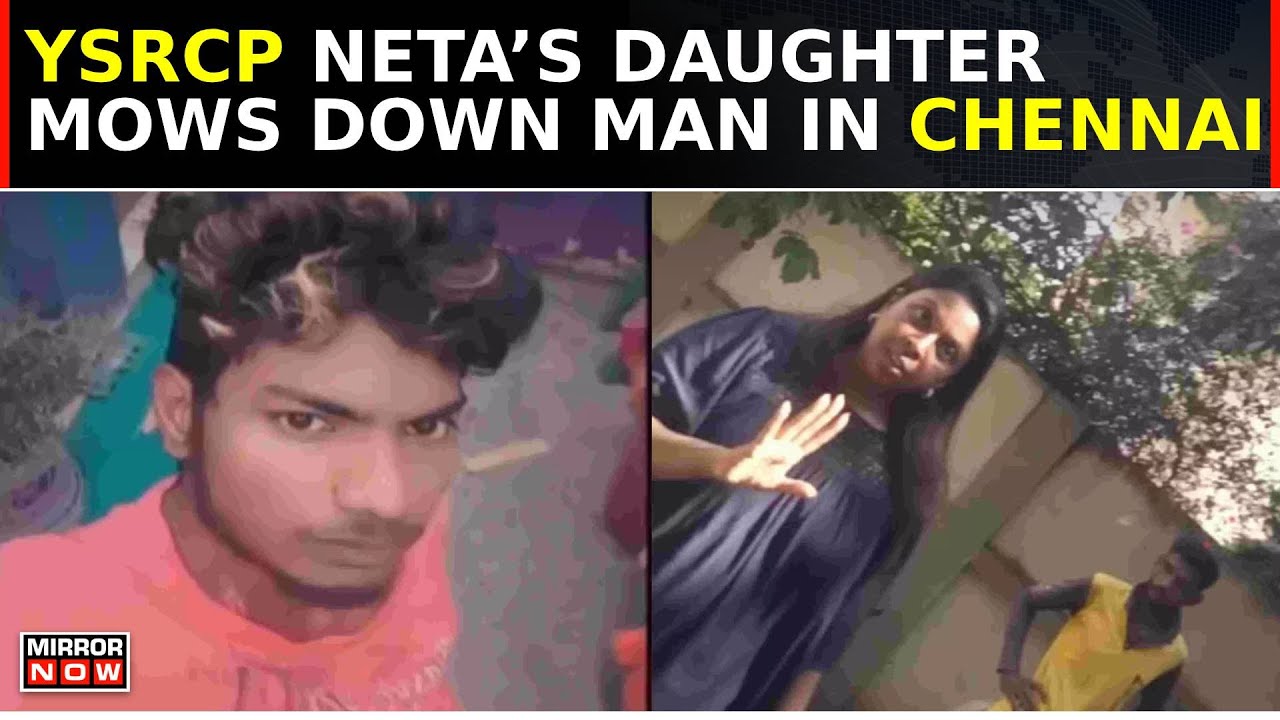 Daughter Of Jagan Reddy’s Party MP Runs Car Over Drunk Man In Chennai